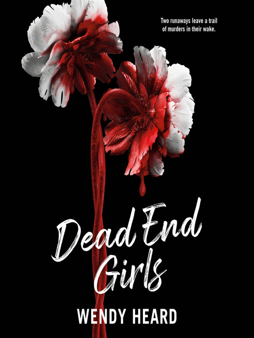 Title details for Dead End Girls by Wendy Heard - Available